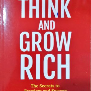 Think and Grow Rich (The secrets to freedom and success)
